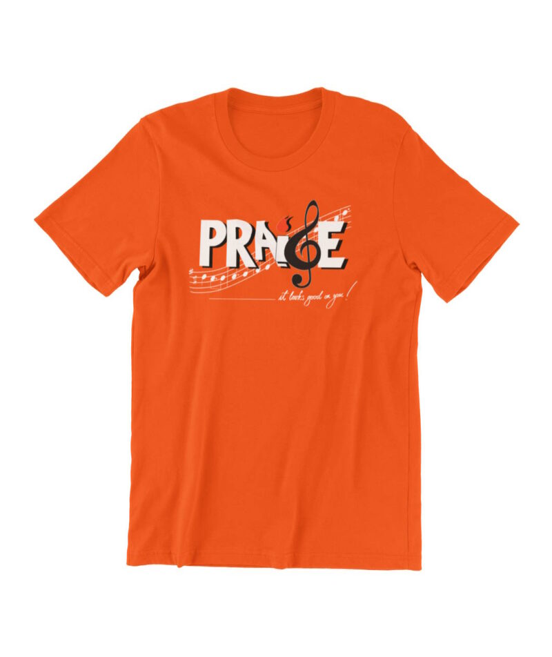 Praise looks good - orange T shirt